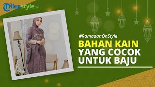 RAMADAN ON STYLE: Bahan Pakaian yang Cocok dan Nyaman Dipakai untuk Baju Lebaran