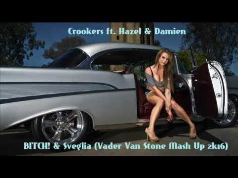 Crookers ft. Hazel & Damien - BITCH! & Sveglia (Vader Van Stone Mash Up 2k16)