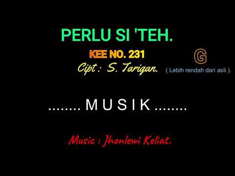 KEE 231 (Karaoke Version). G (lebih rendah). PERLU SI 'TEH.