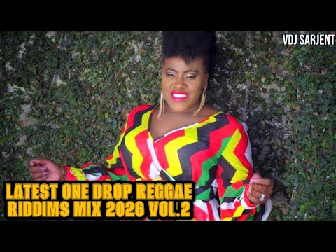 🔥 LATEST ONE DROP REGGAE RIDDIMS MIX 2026 VOL.2 | VDJ SARJENT CECILE TARUS RILEY ALAINE CHRIS MARTIN