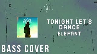 Elefant - Tonight Let&#39;s Dance | Bass Cover