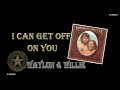 Waylon & Willie  - I Can Get off on You (1978)