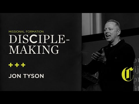 Missional Formation | Disciple Making - Jon Tyson