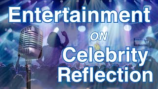Nonstop Entertainment at Sea, Celebrity Reflection Cruise Fun!