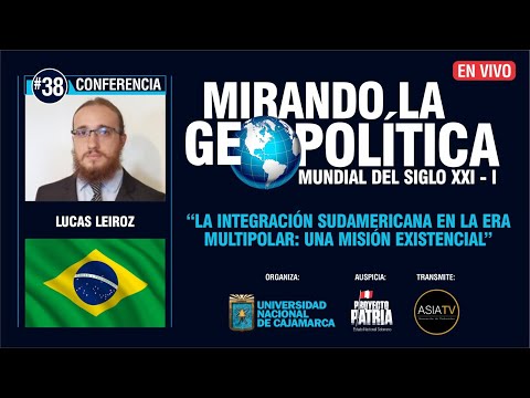 "LA INTEGRACIÓN SUDAMERICANA EN LA ERA MULTIPOLAR» con Lucas Leroiz (Brasil)