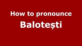 How to pronounce Balotești