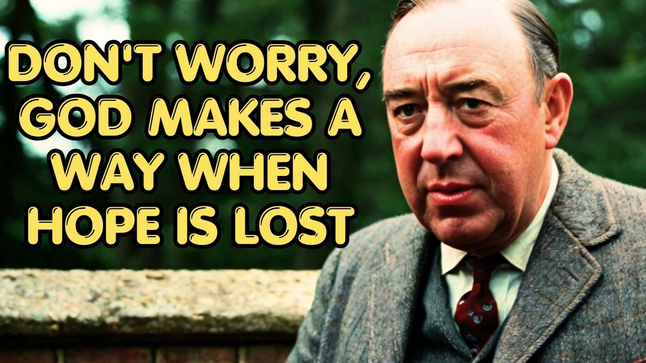 Don't Worry God Makes A Way When Hope Is Lost | C.S Lewis 2024