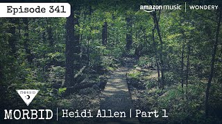 The Disappearance of Heidi Allen | Part 1 | Episode 341 | Morbid: A True Crime Podcast