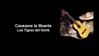 Causame la Muerte - Los Tigres del Norte (Letra)