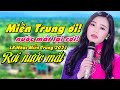 Miền Trung Ơi Nước Mắt Lại Rơi LK Nhạc Miền Trung 2021 Ai Nghe Cũng Rơi Nước M�