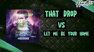 That Drop vs Let Me Be Your Home (Hardwell Mashup).... (Hardtrix Remake)