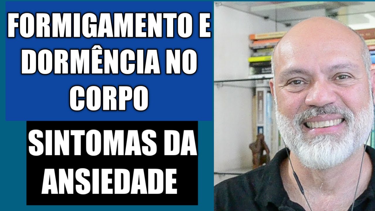 O QUE SÃO FORMIGAMENTOS E DORMÊNCIAS NO CORPO COMO SINTOMAS DA ANSIEDADE