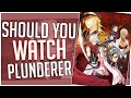 Should You Watch Plunderer