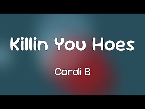 Cardi B - Killin You Hoes [Lyrics]