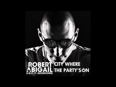 ♫ Robert Abigail. Mo ft. Moonflower - City Where The Party's On ♫