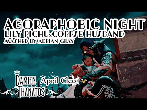 April Cleo & Damien Thanatos - Agoraphobic Night (Lily Pichu, Corpse Husband, Mashed by Adrian Gray)