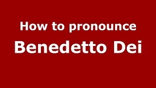 How to pronounce Benedetto Dei