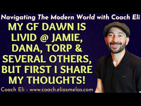 My GF Dawn Is Livid @ Jamie, Dana, Torp & Several Others, But First I Share My Thoughts! (Life Tips)