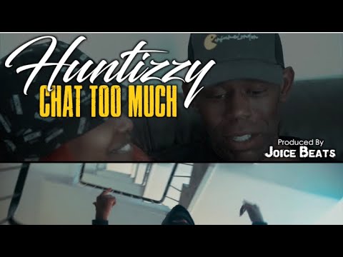 Huntizzy - Chat Too Much (Official Vid)
