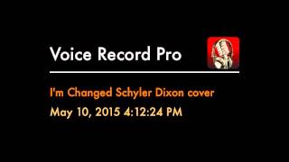 I&#39;m Changed by Schyler Dixon