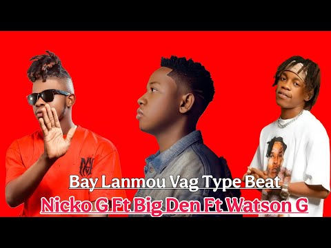 Big Den Bay Lanmou Vag Ft Nicko G Ft Watson G Type Beat