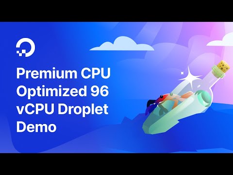 Premium CPU Optimized 96 vCPU Droplet Demo
