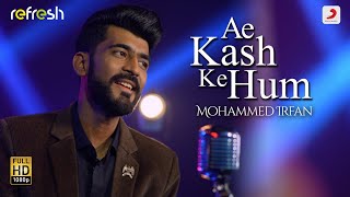 Ae Kash Ke Hum - Mohammed Irfan  Sony Music Refres