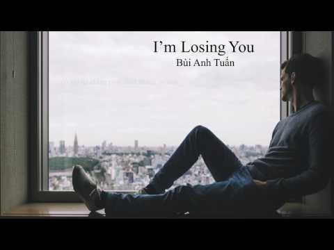 Lyrics || I'm Losing you - Bùi Anh Tuấn