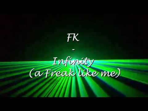 FK - INFINITY (A FREAK LIKE ME)
