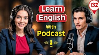 Everyday English Real Conversations | Learn English quickly with podcast | Episode 132
