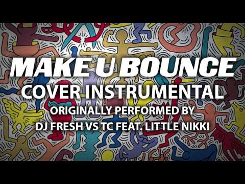 Make U Bounce (Cover Instrumental) [In the Style of DJ Fresh vs TC ft. Little Nikki]