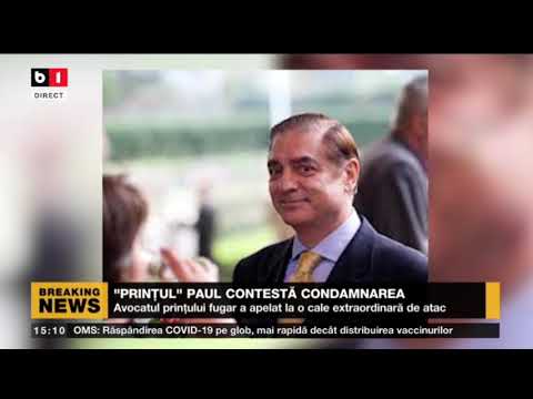 PRINTUL PAUL CONTESTA CONDAMNAREA_Stiri B1_15 iunie 2021