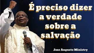 É preciso dizer a verdade sobre a salvação || Joséaugusto