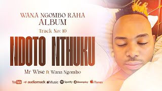 Download lagu NDOTO  NTHUKU  Mr.wise ft Wana Ngombo  Audio mp3