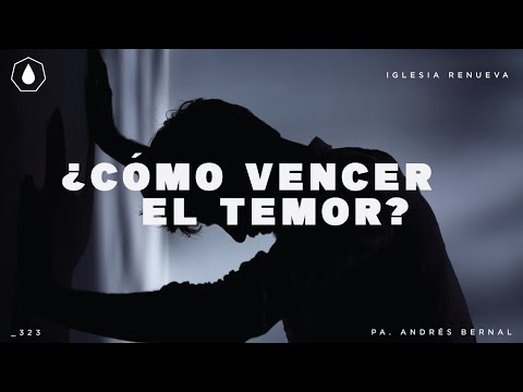 Cómo vencer el temor, sermón de Iglesia Renueva Chihuahua