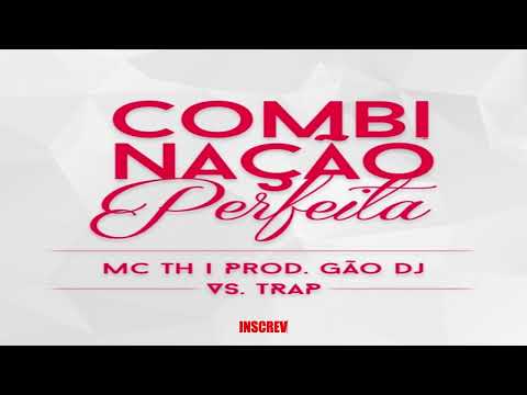 COMBINAÇÃO PERFEITA ‐ DJ GÃO, MC TH