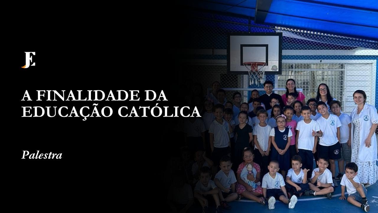 Palestra — A Finalidade da Educação Católica