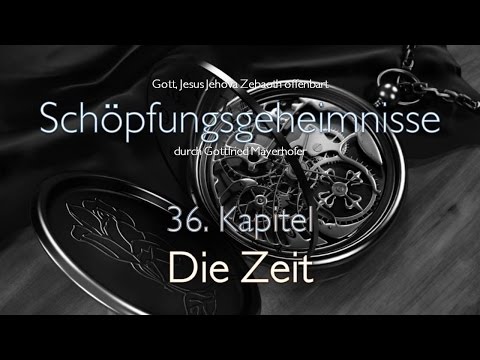 DIE ZEIT ❤️ Der Herr offenbart Schöpfungs-Geheimnisse durch Gottfried Mayerhofer