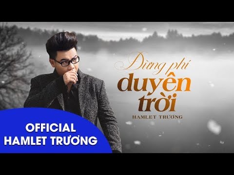 Đừng phí duyên trời - Hamlet Trương