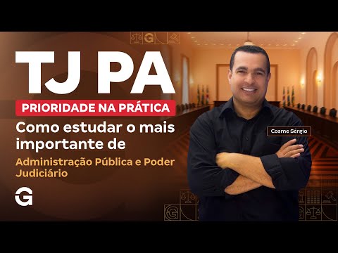 Concurso TJ PA | Prioridade na Prática: Como estudar Administração Pública e Poder Judiciário