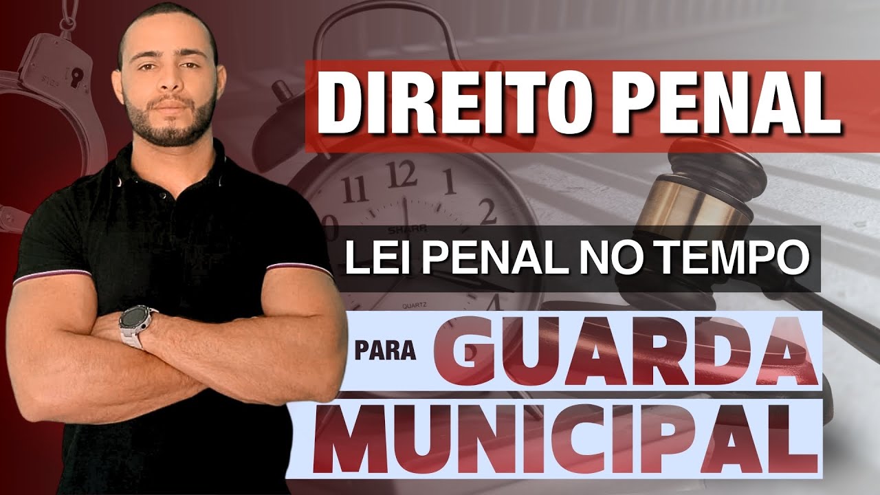 LEI PENAL NO TEMPO | PARA GUARDA MUNICIPAL | 2024