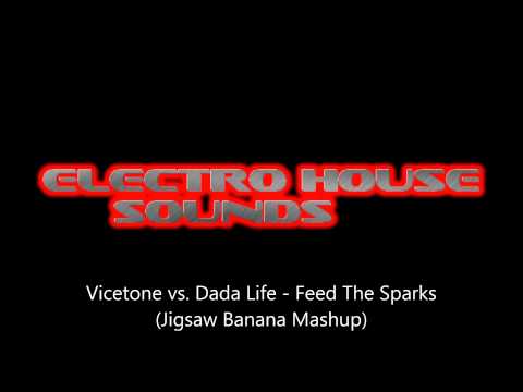 Vicetone vs. Dada Life - Feed The Sparks (Jigsaw Banan Mashup)