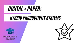 Digital + Paper: Hybrid Productivity Systems