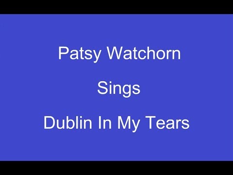 Dublin In My Tears + On Screen Lyrics -- Patsy Watchorn