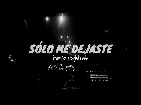 MARCA REGISTRADA.- SOLO ME DEJASTE (LETRA)
