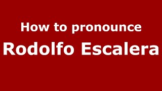 How to pronounce Rodolfo Escalera