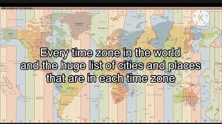 Every time zone in the world and the huge list of cities and places that are in each time zone