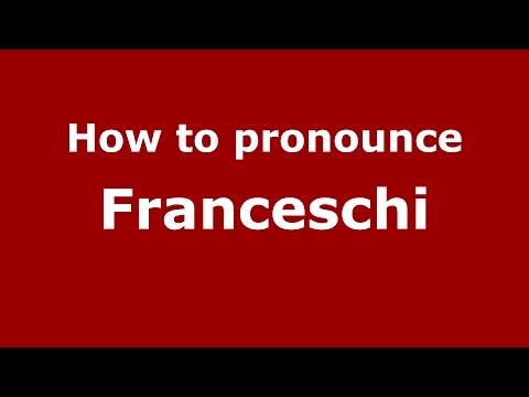 How to pronounce Franceschi