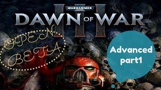 Warhammer 40,000: Dawn of War 3 OPEN BETA - Tutorial PART3: ADVANCED