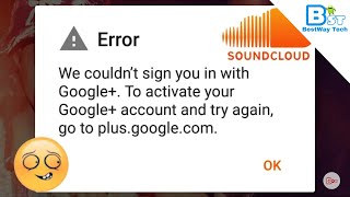 SoundCloud- we couldn't sing you in with Google+ To Activate Your Google Plus Account (Help) 🙄
